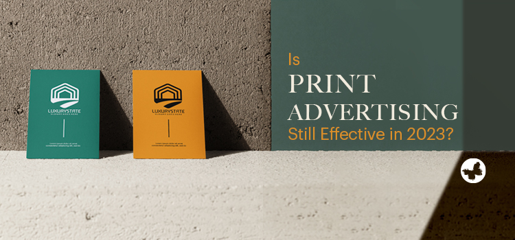 Is Print Advertising Still Effective in 2023?
