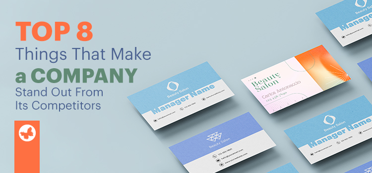 Top 8 Things That Make a Company Stand Out From Its Competitors