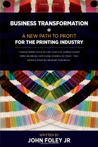  Business Transformation: A New Path To Profit For The Printing Industry by John Foley