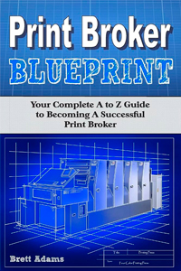 Print Broker Blueprint by Brett Adams